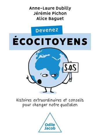 Couverture du livre « Devenez écocitoyens : histoires extraordinaires et conseils pour changer notre quotidien » de Alice Baguet et Jeremie Pichon et Anne-Laure Dubilly aux éditions Odile Jacob