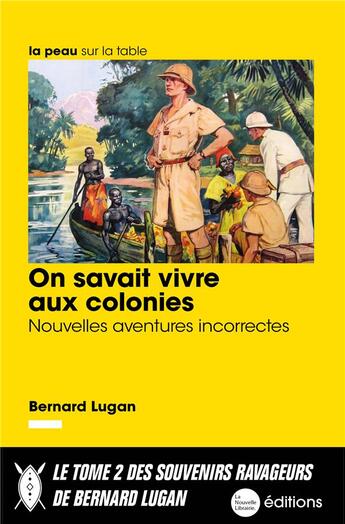 Couverture du livre « On savait vivre aux colonies - nouvelles aventures incorrectes » de Bernard Lugan aux éditions La Nouvelle Librairie