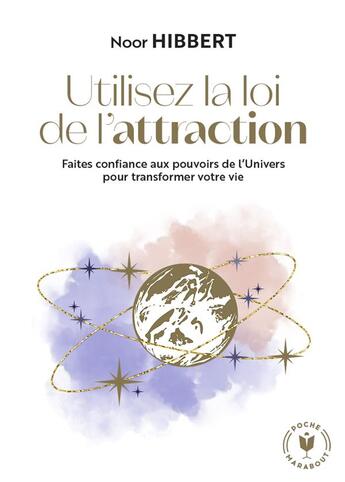 Couverture du livre « Utilisez la loi de l'attraction : Faites confiance aux pouvoirs de l'Univers pour transformer votre vie » de Noor Hibbert aux éditions Marabout