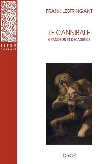 Couverture du livre « Le cannibale : Grandeur et décadence » de Frank Lestringant aux éditions Droz