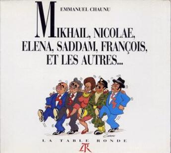 Couverture du livre « Mikhail, nicolae, elena, saddam, francois et les autres » de Emmanuel Chaunu aux éditions Table Ronde