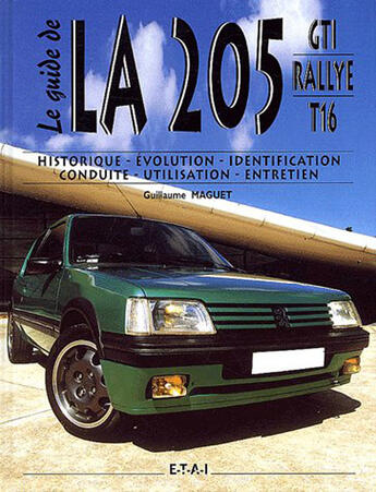 Couverture du livre « GTI rallye t.16 ; le guide de LA 205 ; historique, évolution, identification, conduite, utilisation, entretien » de Guillaume Maguet aux éditions Etai