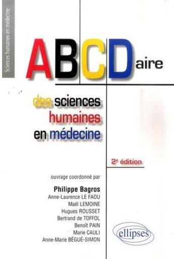 Couverture du livre « Abécédaire des sciences humaines en médecine (2e édition) » de Philippe Bagros aux éditions Ellipses