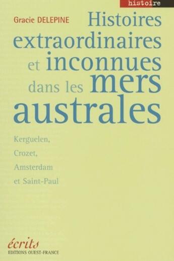 Couverture du livre « Histoires extraordinaires et inconnues dans les mers australes » de Gracie Delepine aux éditions Ouest France