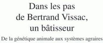 Couverture du livre « Dans les pas de Bertrand Vissac, un bâtisseur ; de la génétique animale aux systèmes agraires » de  aux éditions Quae