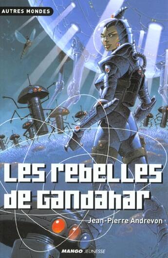 Couverture du livre « Les rebelles de gandahar » de Jean-Pierre Andrevon aux éditions Mango