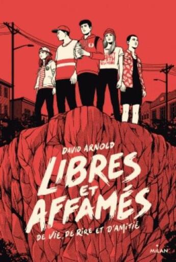 Couverture du livre « Libres et affamés (de vie, de rire et d'amitié) » de David Arnold aux éditions Milan