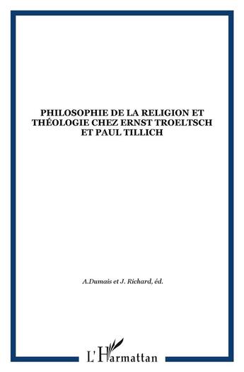 Couverture du livre « PHILOSOPHIE DE LA RELIGION ET THÉOLOGIE CHEZ ERNST TROELTSCH ET PAUL TILLICH » de  aux éditions L'harmattan