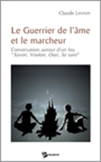 Couverture du livre « Le guerrier de l'âme et le marcheur » de Claude Levron aux éditions Publibook