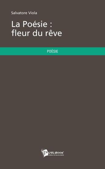 Couverture du livre « La poésie ; fleur du rêve » de Salvatore Viola aux éditions Publibook