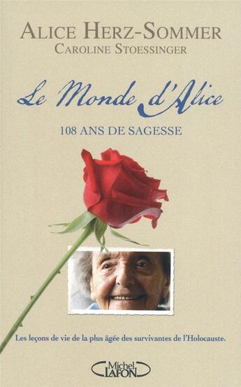 Couverture du livre « Le monde d'Alice ; 108 ans de sagesse ; les leçons de vie de la plus âgée des survivantes de l'Holocauste » de Caroline Stoessinger et Alice Herz-Sommer aux éditions Michel Lafon