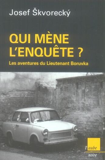 Couverture du livre « Qui mène l'enquête ? les aventures du lieutenant Boruvka » de Josef Skvorecky aux éditions Editions De L'aube