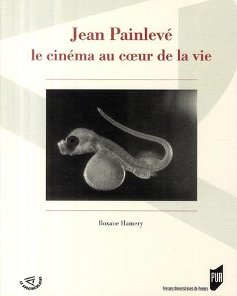 Couverture du livre « Jean Painlevé ; le cinéma au coeur de la vie » de Roxane Hamery aux éditions Pu De Rennes