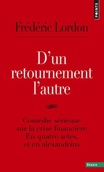 Couverture du livre « D'un retournement l'autre ; comédie sérieuse sur la crise financière en quatre actes, et en alexandrins » de Frederic Lordon aux éditions Points