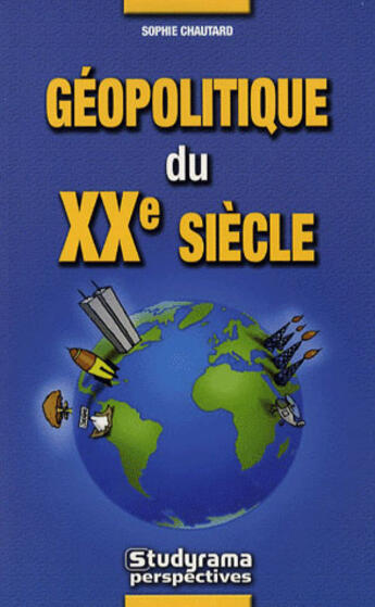 Couverture du livre « Géopolitique du XX siècle » de Sophie Chautard aux éditions Studyrama