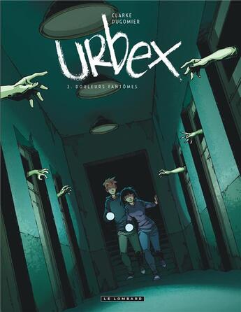 Couverture du livre « Urbex Tome 2 : douleurs fantômes » de Vincent Dugomier et Clarke aux éditions Lombard