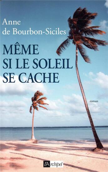 Couverture du livre « Même si le soleil se cache » de Anne De Bourbon-Siciles aux éditions Archipel