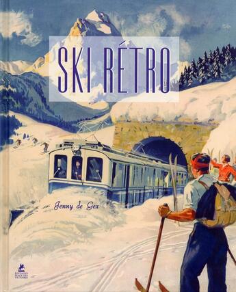 Couverture du livre « Ski rétro ; affiches publicitaires de l'âge d'or des sports d'hiver » de Jenny De Gex aux éditions Place Des Victoires