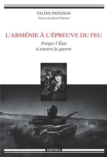 Couverture du livre « L'Arménie à l'épreuve du feu ; forger l'Etat à travers la guerre » de Taline Papazian aux éditions Karthala