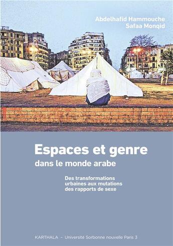 Couverture du livre « Espace et genre dans le monde arabe : des transformations urbaines aux mutations des rapports de sexe » de Abdelhafid Hammouche et Safaa Monqid aux éditions Karthala