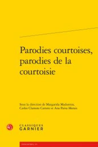 Couverture du livre « Parodies courtoises, parodies de la courtoisie » de Margarida Madureira et Carlos Carreto Clamote et Ana Paiva Morais aux éditions Classiques Garnier