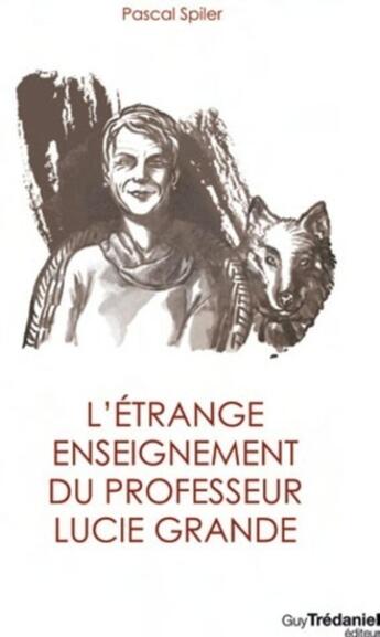 Couverture du livre « L'étrange enseignement du professeur Lucie Grande » de Pascal Spiler aux éditions Guy Trédaniel