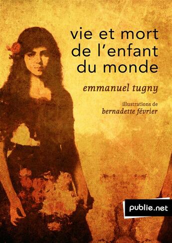 Couverture du livre « Vie et mort de l'enfant du monde » de Emmanuel Tugny aux éditions Publie.net