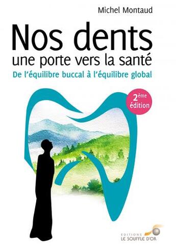 Couverture du livre « Nos dents, une porte vers la santé ; de l'équilibre buccal à l'équilibre global (2e édition) » de Michel Montaud aux éditions Le Souffle D'or