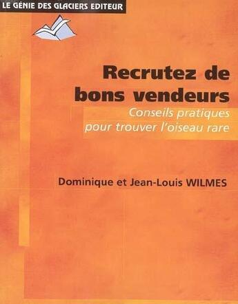 Couverture du livre « Recrutez de bons vendeurs - conseils pratiques pour trouver l'oiseau rare » de Wilmes aux éditions Genie Des Glaciers