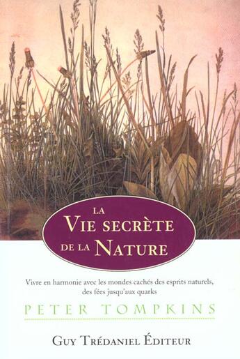 Couverture du livre « La vie secrete de la nature - Vivre en harmonie avec les mondes cachés des esprits naturels » de Peter Tompkins aux éditions Guy Trédaniel