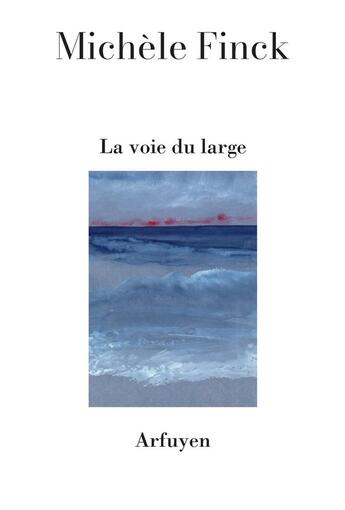 Couverture du livre « La voie du large » de Michele Finck aux éditions Arfuyen