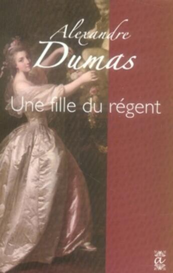 Couverture du livre « Une fille du Régent » de Alexandre Dumas aux éditions Alteredit