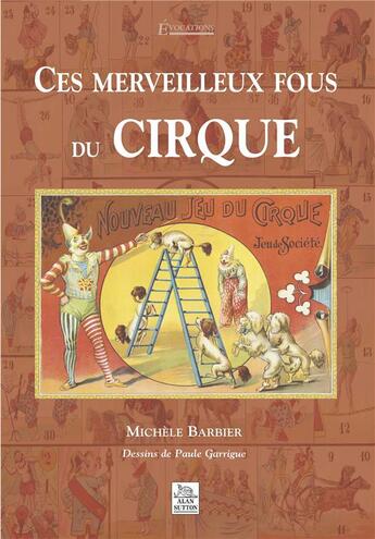 Couverture du livre « Ces merveilleux fous du cirque » de Michèle Barbier aux éditions Editions Sutton