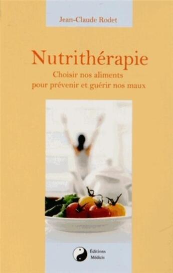 Couverture du livre « Nutrithérapie ; choisir nos aliments pour prévenir et guérir nos maux » de Jean-Claude Rodet aux éditions Medicis