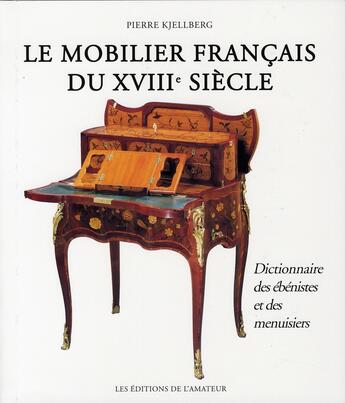 Couverture du livre « Le mobilier français du XVIII siècle ; dictionnaire des ébenistes et des menuisiers » de Pierre Kjellberg aux éditions Amateur