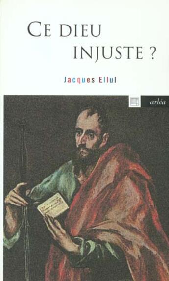 Couverture du livre « Ce Dieu Injuste ? : Theologie Chretienne Pour Le Peuple D'Israel » de Jacques Ellul aux éditions Arlea