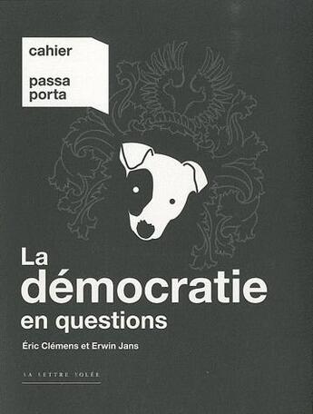 Couverture du livre « La démocratie en questions ; réflexions à partir des rencontres du club de Bruxelles » de Eric Clemens et Erwin Jans aux éditions Lettre Volee