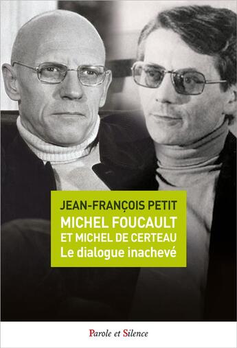 Couverture du livre « Michel Foucault et Michel de Certeau, le dialogue inachevé » de Jean-Francois Petit aux éditions Parole Et Silence