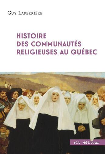 Couverture du livre « Histoire des communautés religieuses au Québec » de Guy Laperriere aux éditions Vlb