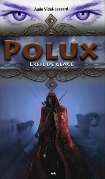 Couverture du livre « Polux t.2 ; l'oeil de glace » de Aude Vidal-Lessard aux éditions Ada