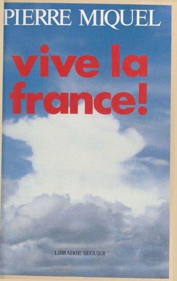 Couverture du livre « Vive la France » de Pierre Miquel aux éditions Seguier