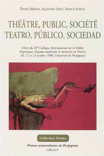 Couverture du livre « Théâtre, public, société : teatro, publico, sociedad » de Daniel Meyran et Alejandro Ortiz et Francis Sureda aux éditions Pu De Perpignan