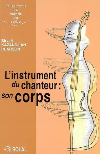 Couverture du livre « L'instrument du chanteur : son corps » de Sirvart Kazandjian-Pearson aux éditions Solal