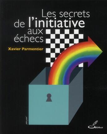 Couverture du livre « Les secrets de l'initiative aux échecs » de Xavier Parmentier aux éditions Olibris