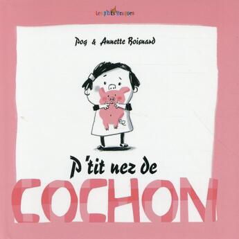 Couverture du livre « P'tit nez de cochon » de Annette Boisnard et Olivier Pog aux éditions Des Braques