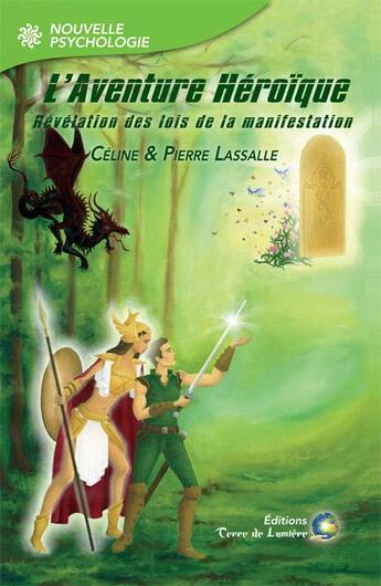 Couverture du livre « L'aventure héroïque ; révélation des lois de la manifestation » de Pierre Lassalle et Celine Lassalle aux éditions Terre De Lumiere