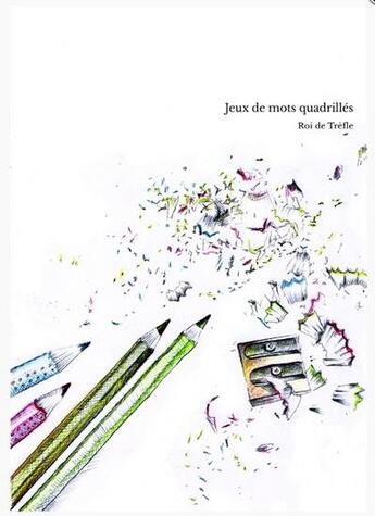 Couverture du livre « Jeux de mots quadrilles » de Roi De Trefle aux éditions Jean-michel Delefortrie