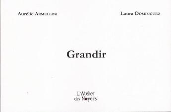 Couverture du livre « Grandir » de Laura Dominguez et Aurelie Armellini aux éditions Atelier Des Noyers