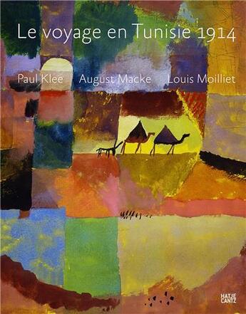 Couverture du livre « Le voyage en tunisie 1914 - paul klee august macke louis moilliet » de Michael Baumgartner aux éditions Hatje Cantz