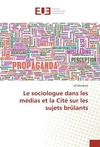 Couverture du livre « Le sociologue dans les medias et la cite sur les sujets brulants » de Uli Windisch aux éditions Editions Universitaires Europeennes